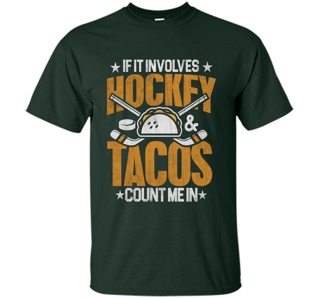 If It Involves Hockey And Tacos Count Me In Hockey T-shirt Forest Green