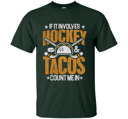 If It Involves Hockey And Tacos Count Me In Hockey T-shirt Forest Green