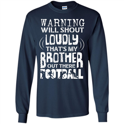 Warning Will Shout Loudly That's My Brother Out There Football Navy