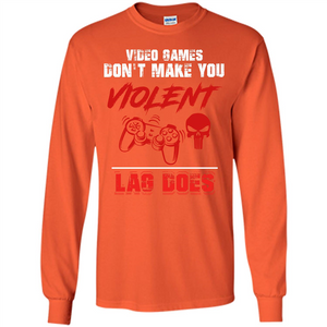 Gamer T-shirt Video Games Don't Make You Violent Lag Does T-shirt