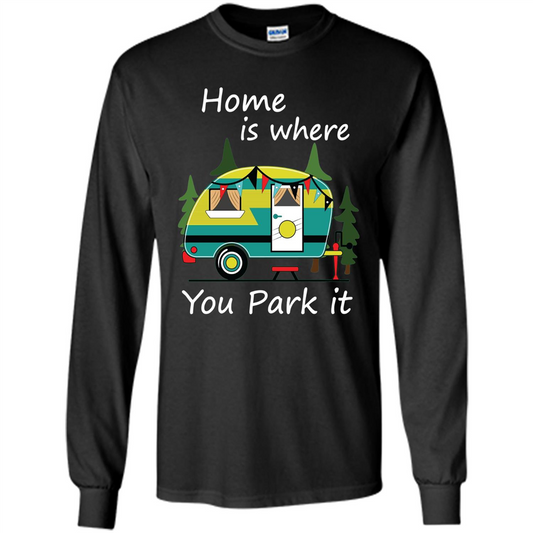 Home Is Where You Park It T-shirt Tiny House Camper RV Shirt Black