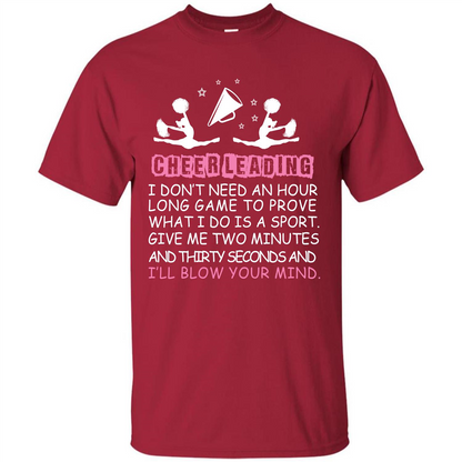 Cheerleading I Don’t Need An Hour Long Game To Prove T-shirt Cardinal