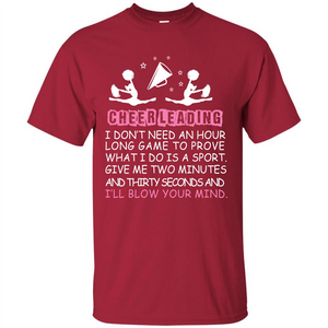 Cheerleading I Don’t Need An Hour Long Game To Prove T-shirt