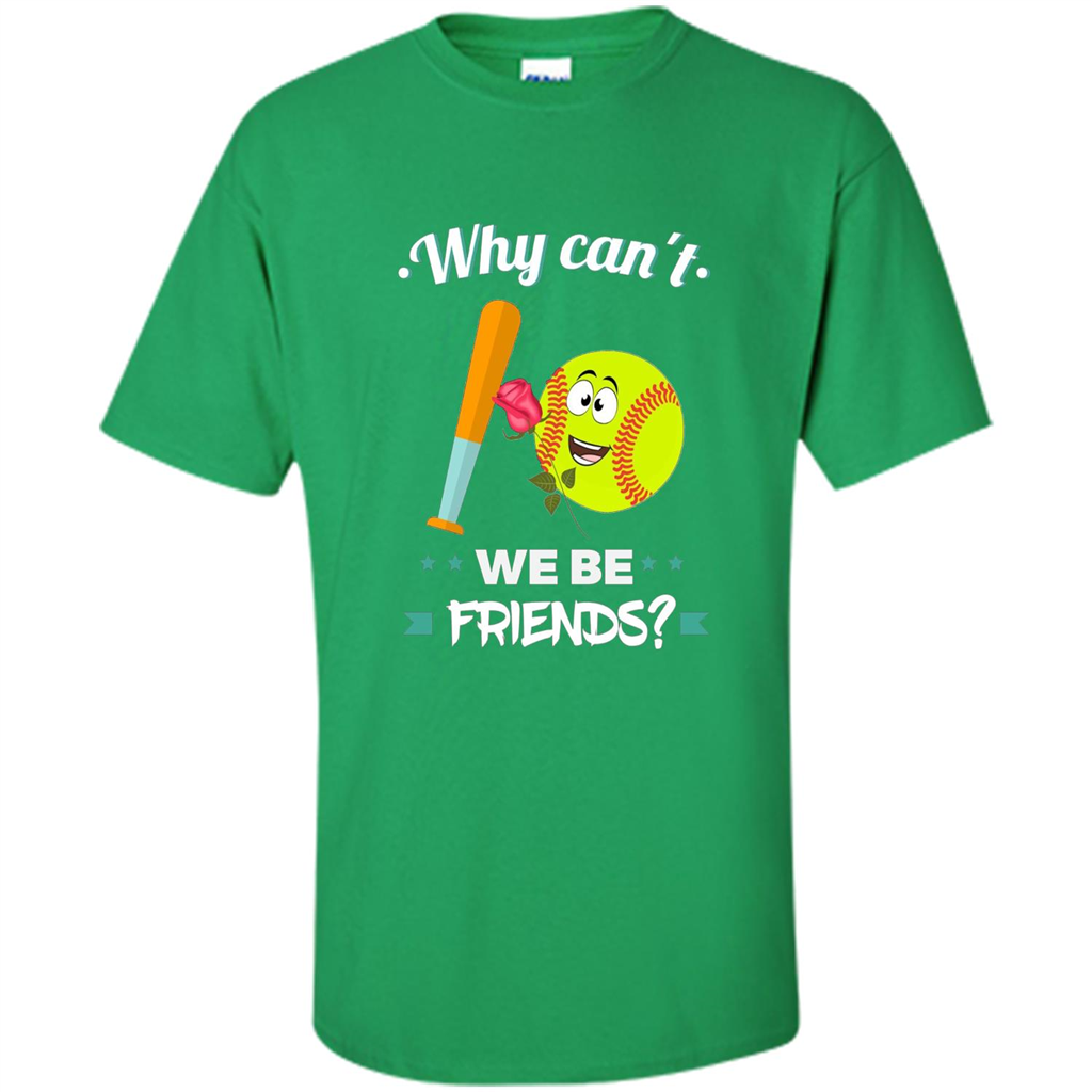 Funny Softball T-shirt Why Can't We Be Friends T-Shirt Irish Green