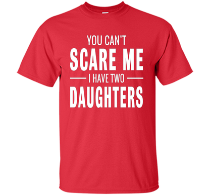 You Can't Scare Me I Have Two Daughters T-shirt shirt Red