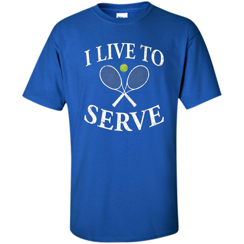 Funny Tennis T Shirt I Live To Serve Royal