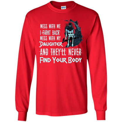 Fathers Day T-shirt Mess With My Daughter And They'll Never Find Your Body Red