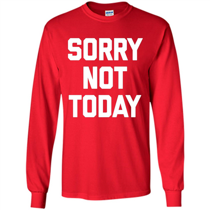 Sorry Not Today T-Shirt Funny Saying Sarcastic Novelty Cute