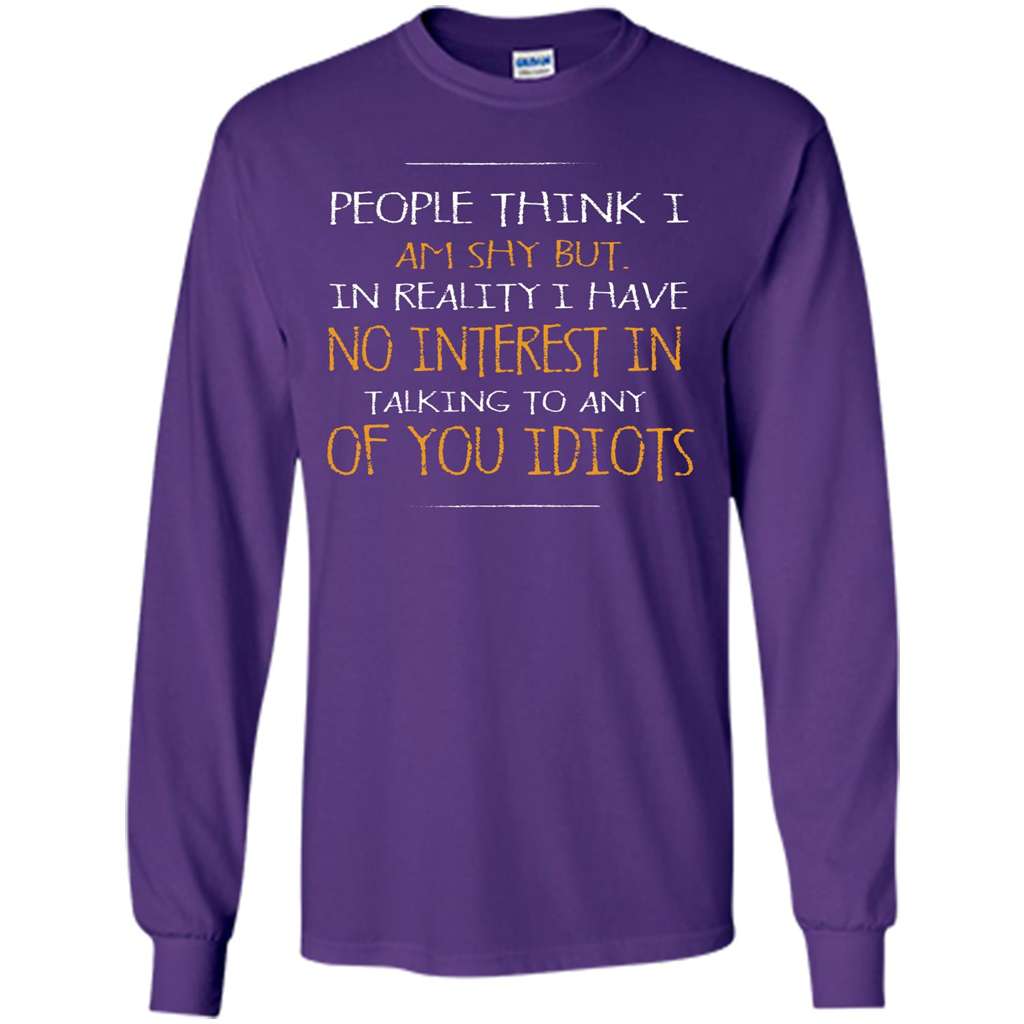 People think I Am Shy But T-shirt