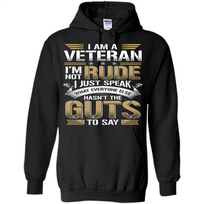 I Am A Veteran Im Not Rude I Just Speak What Everyone Else Hasn’t The Guts To Say T-shirt Black