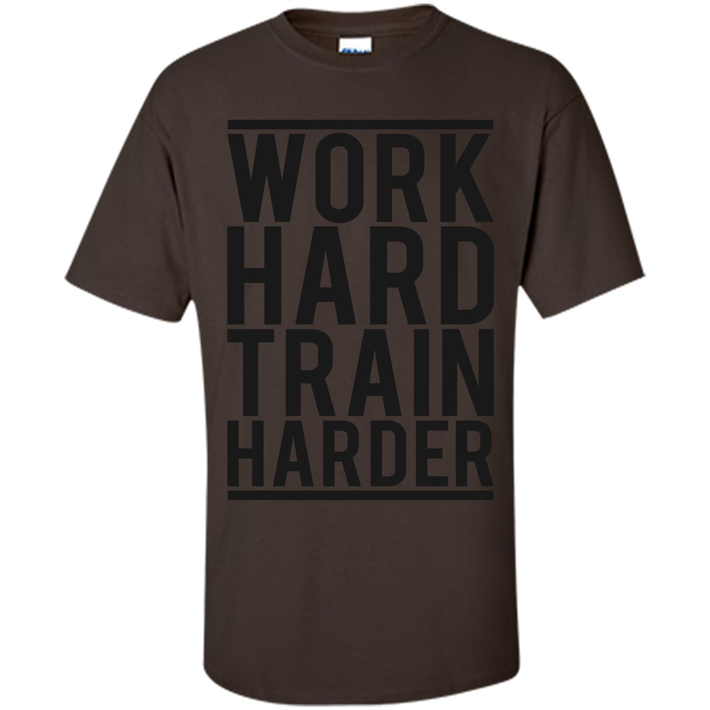 Motivational Quotes T-Shirt Work Hard Train Harder Dark Chocolate