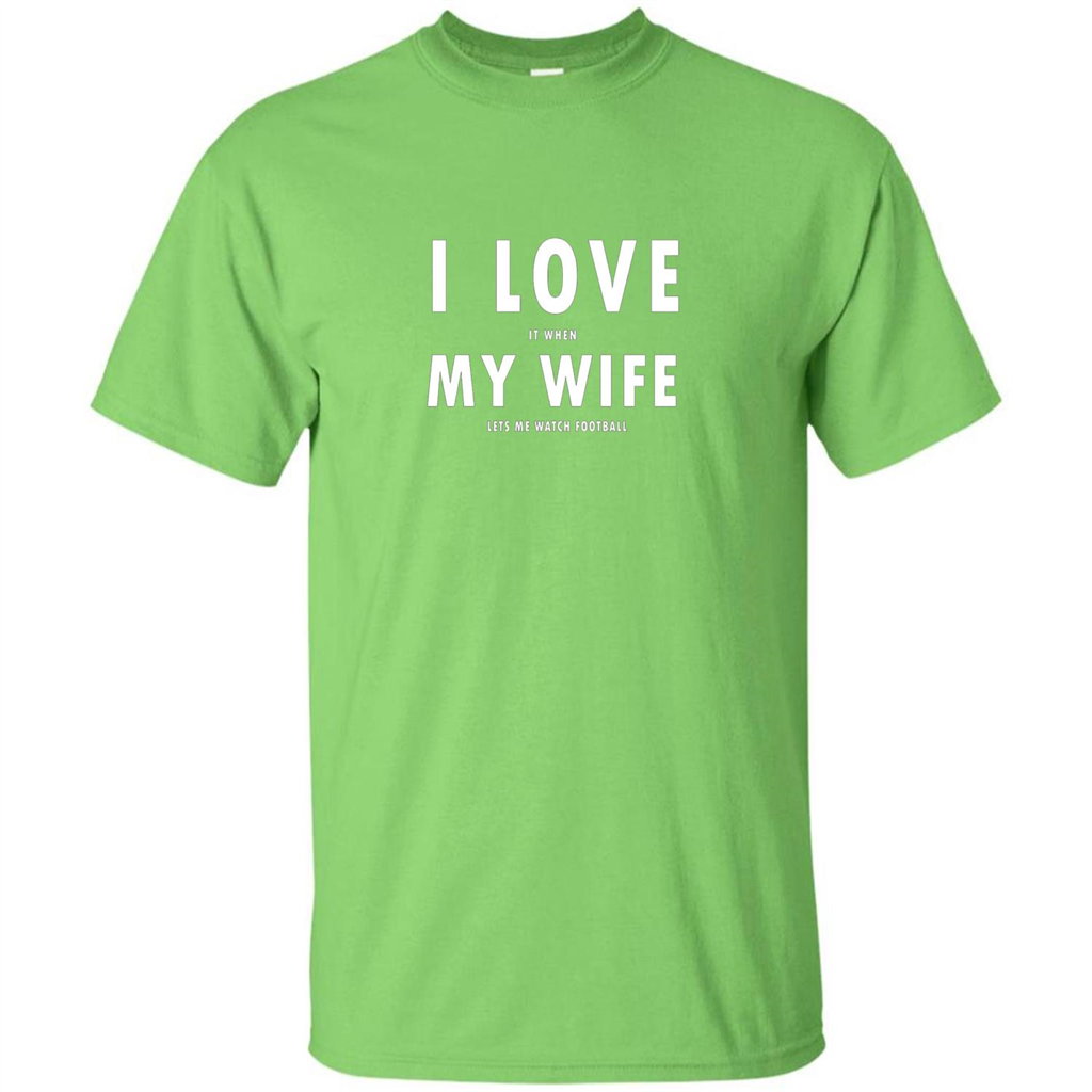 I Love It When My Wife Lets Me Watch Football T-shirt Lime
