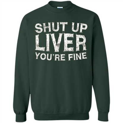 Funny Drinking T-shirt Shut Up Liver You're Fine T-Shirt Forest Green