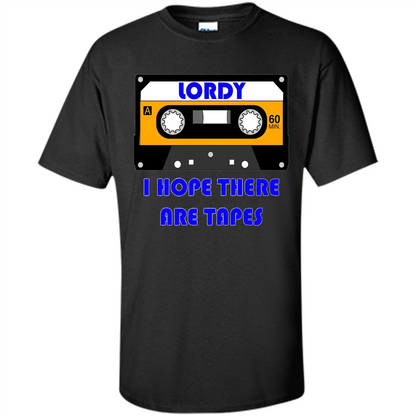 Lordy I Hope There Are Tapes T-shirt Black