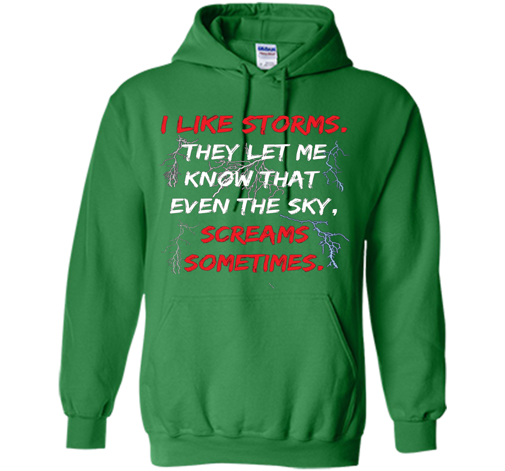 Storms They Let Me Know the Sky Screams Sometimes TShirt cool shirt Irish Green