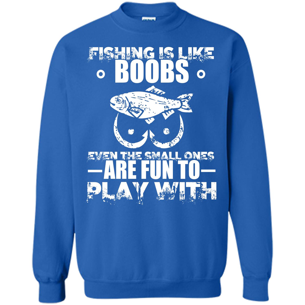 Fishing Is Like Boobs Even The Small Ones Are Fun T-shirt Royal