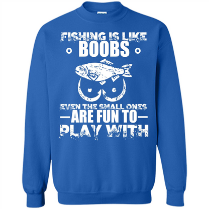 Fishing Is Like Boobs Even The Small Ones Are Fun T-shirt Royal