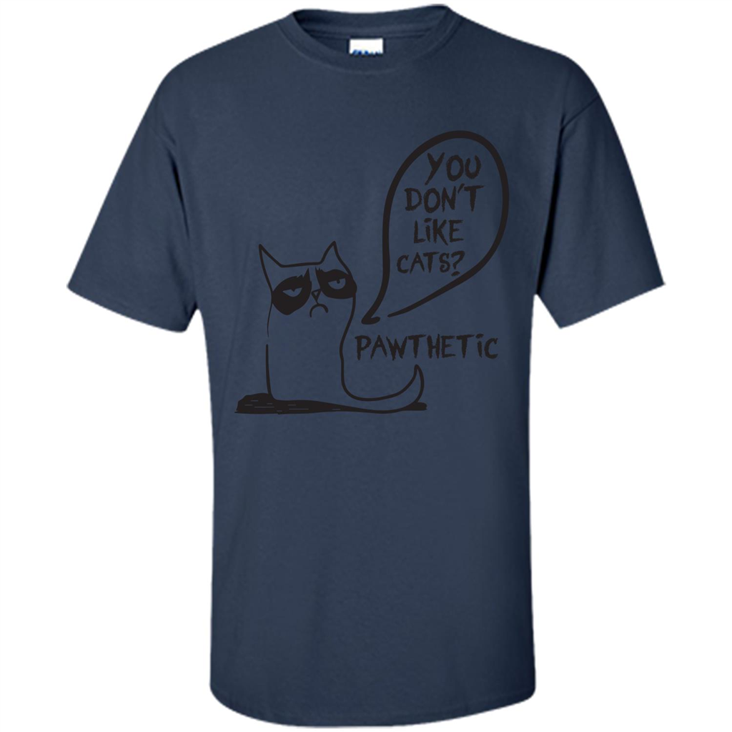Cat Lover. You Donäó»t Like Cats. Pawthetic T-shirt Navy