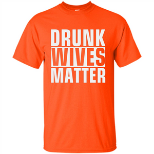 Drunk Wives Matter T-shirt