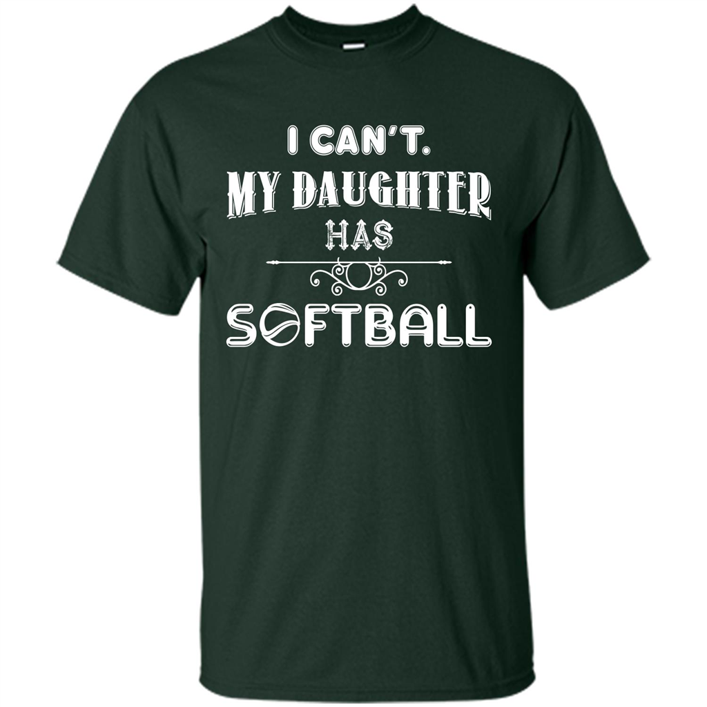 Softball Daughter T-shirt I Can‰۪t. My Daughter Has Softball Forest Green