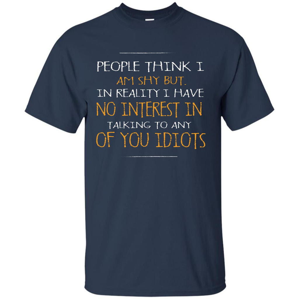 People think I Am Shy But T-shirt