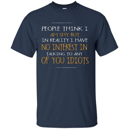 People think I Am Shy But T-shirt