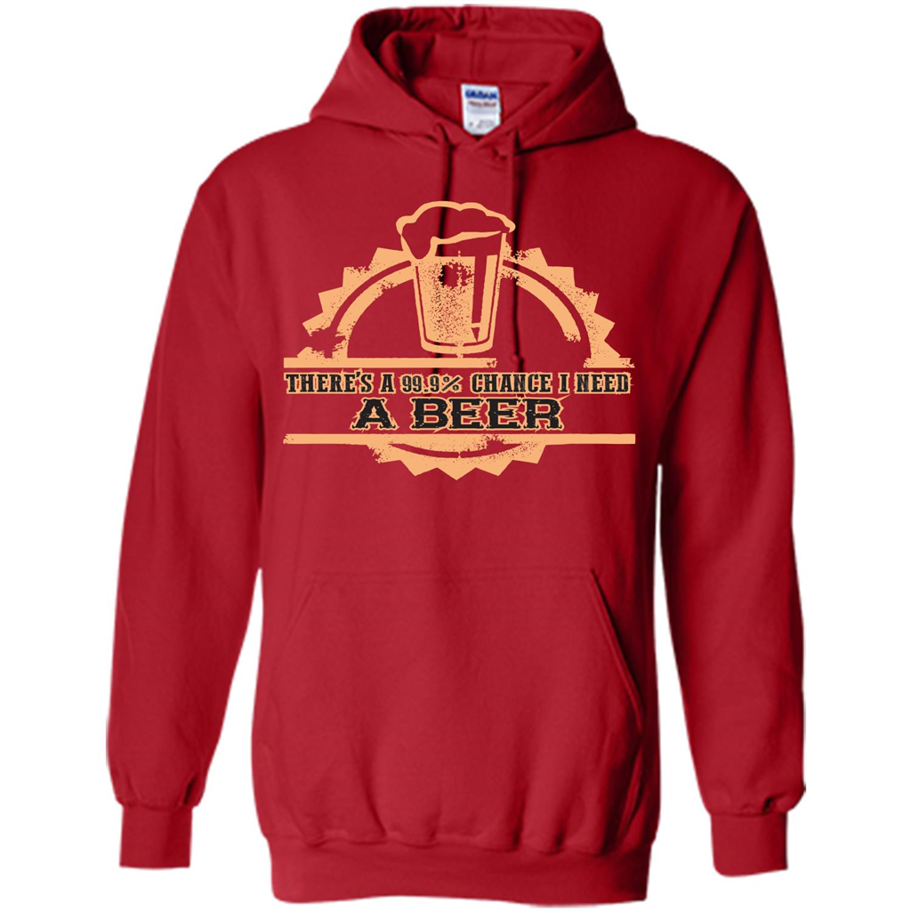 Beer T-shirt There‰۪s A 99.9 Chance I Need A Beer Red