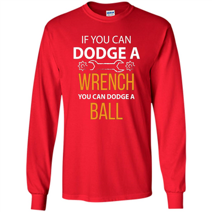 If You Can Dodge A Wrench You Can Dodge A Ball T-shirt Red