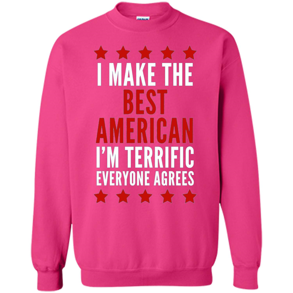 I Make The Best American T-Shirt I'm Terrific Everyone Agrees Heliconia