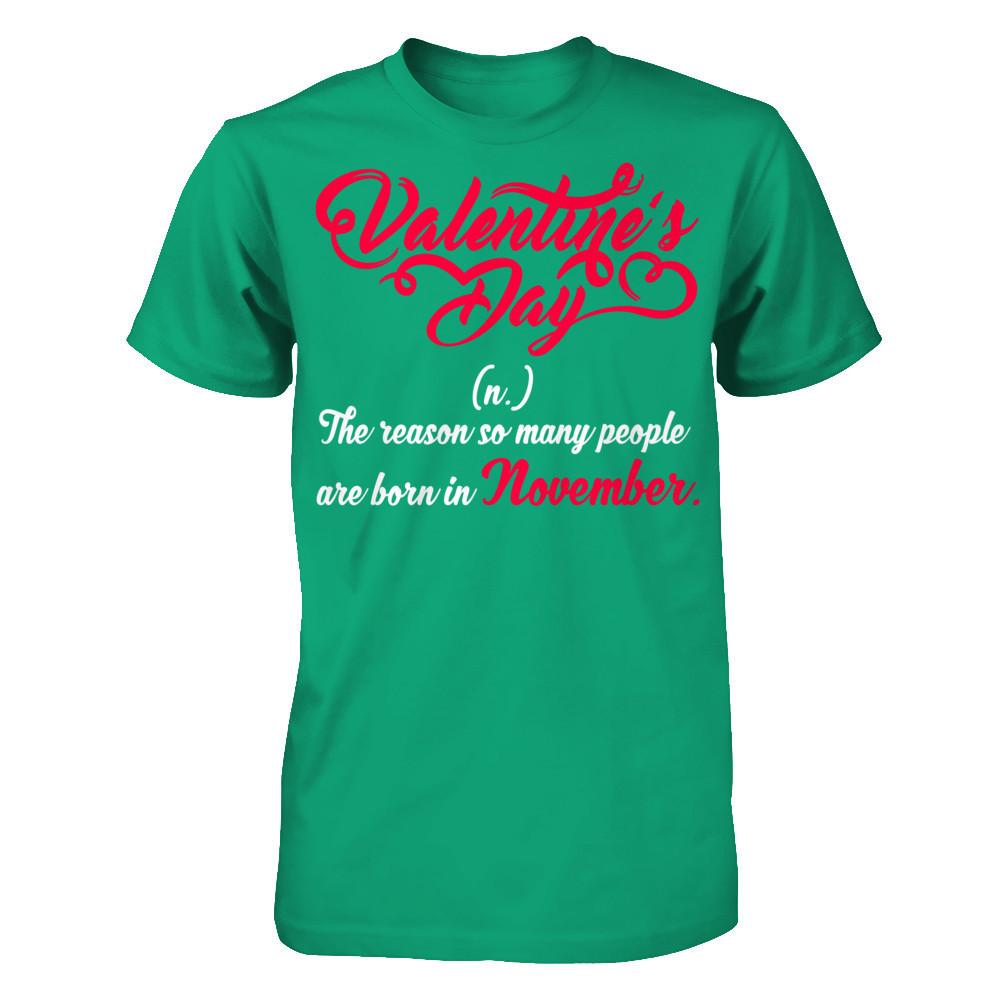 Valentine's Day The Reason So Many People Are Born In November T-shirt Gildan - Short Sleeve Tee Kelly Green