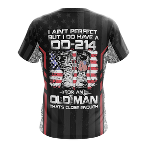 I Ain't Perfect But I Do Have A DD-214 For An Old Man That Close Enough Unisex 3D T-shirt
