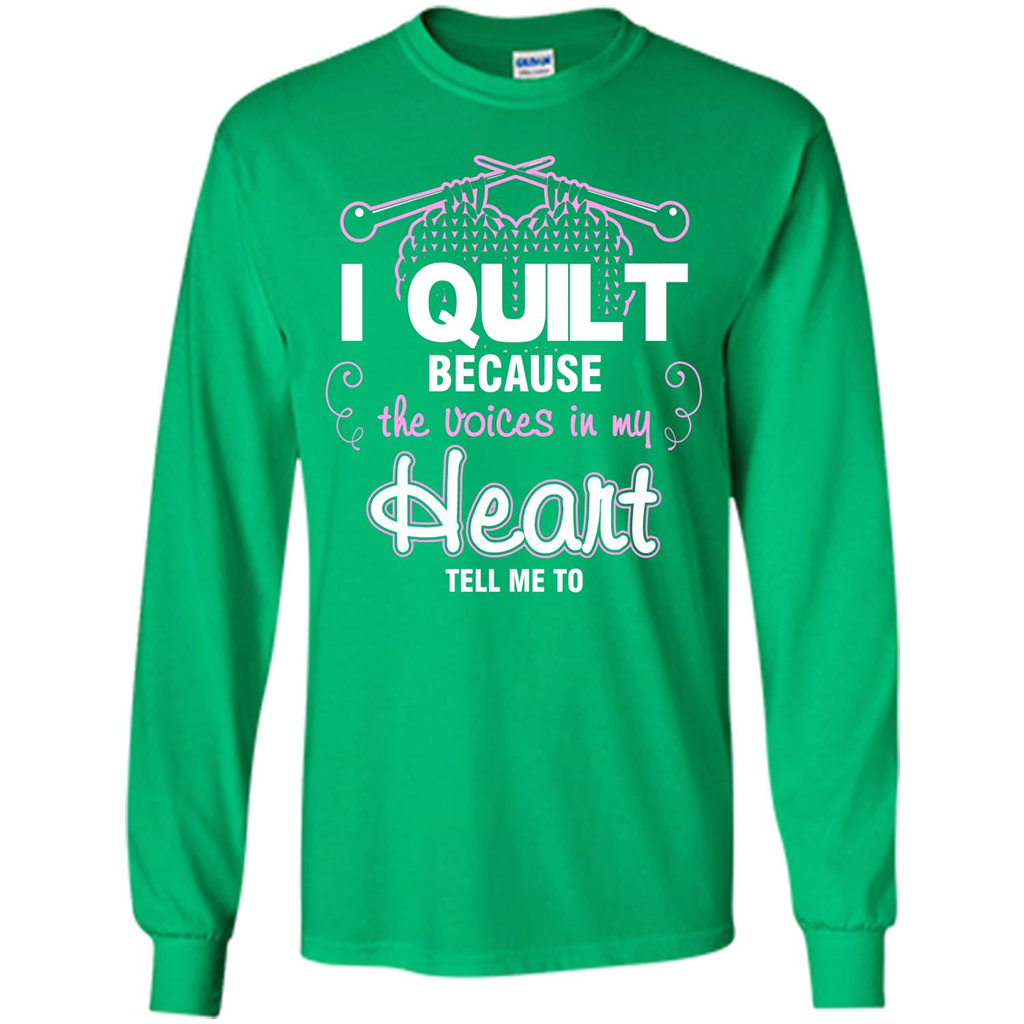 Crochet T-shirt I Quilt Because The Voices In My Head Tell Me To Irish Green