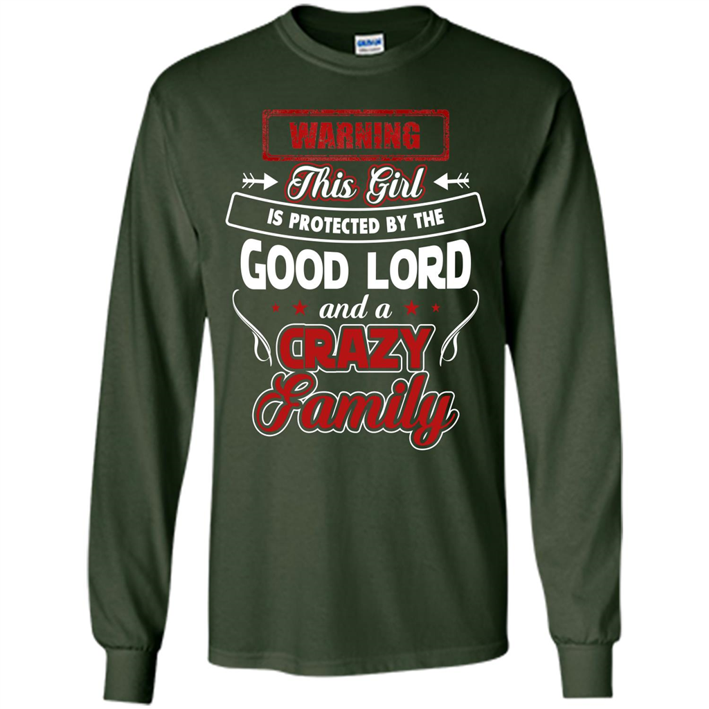 Family T-shirt Warning This Girl Is Protected By The Good Lord And A Crazy Family