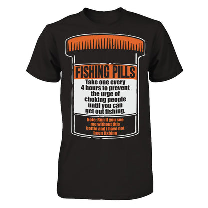 Fishing Pills - Take One Every 4 Hours To Prevent The Urge Of Choking People Until You Can Get Out Fishing T-shirt Gildan - Short Sleeve Tee Black