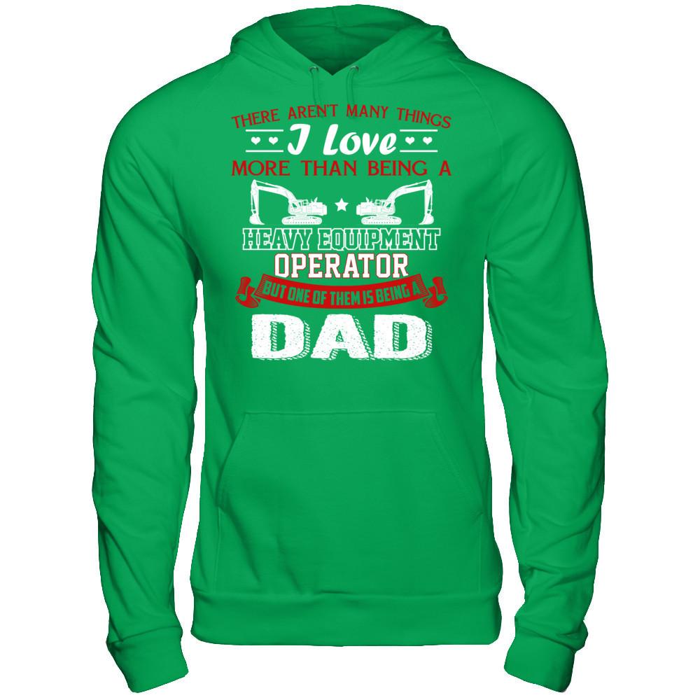 There Aren’t Many Things I Love More Than Being A Heavy Equipment Operator But One Of Them Is Being A Dad Gildan - Pullover Hoodie Irish Green