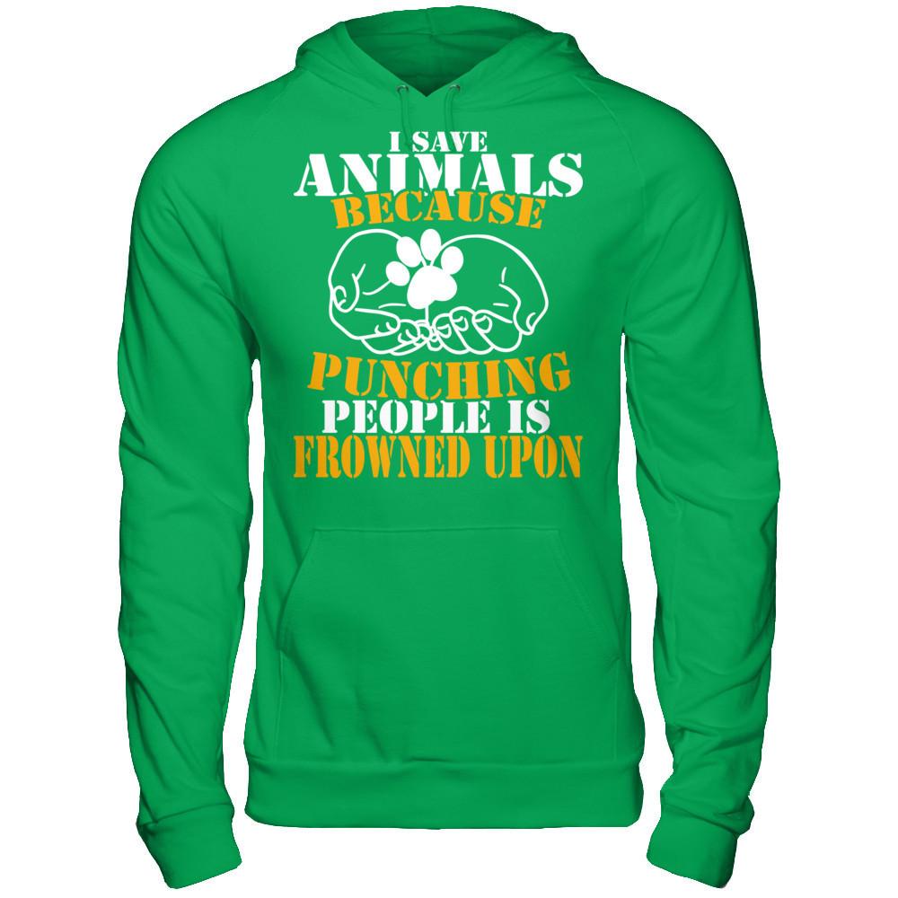 I Save Animals Because Punching People Is Frowned Upon T-shirt Gildan - Pullover Hoodie Irish Green