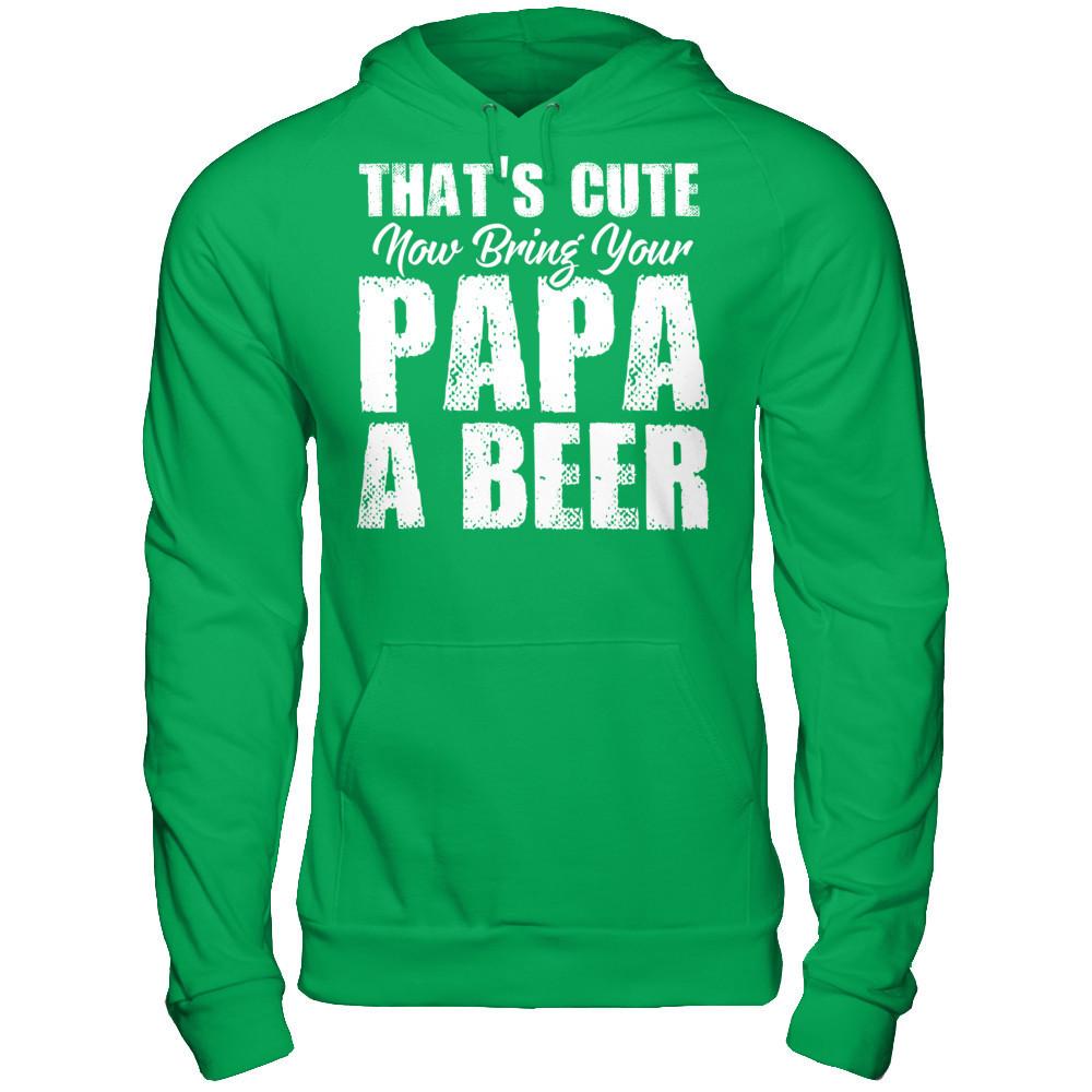 That's Cute, Now Bring Your Papa A Beer Gildan - Pullover Hoodie Irish Green
