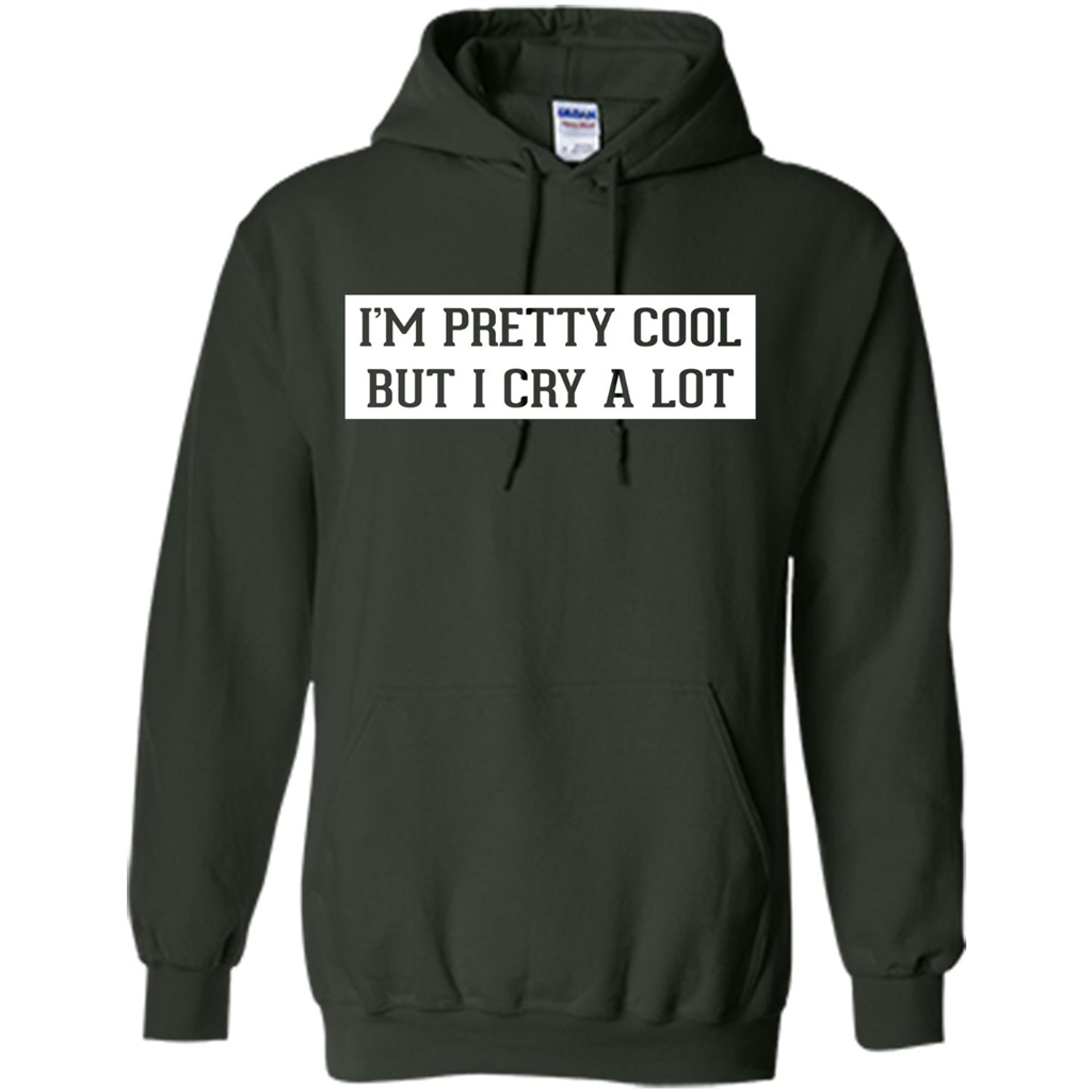 I'm Pretty Cool But I Cry A Lot T-shirt Forest Green