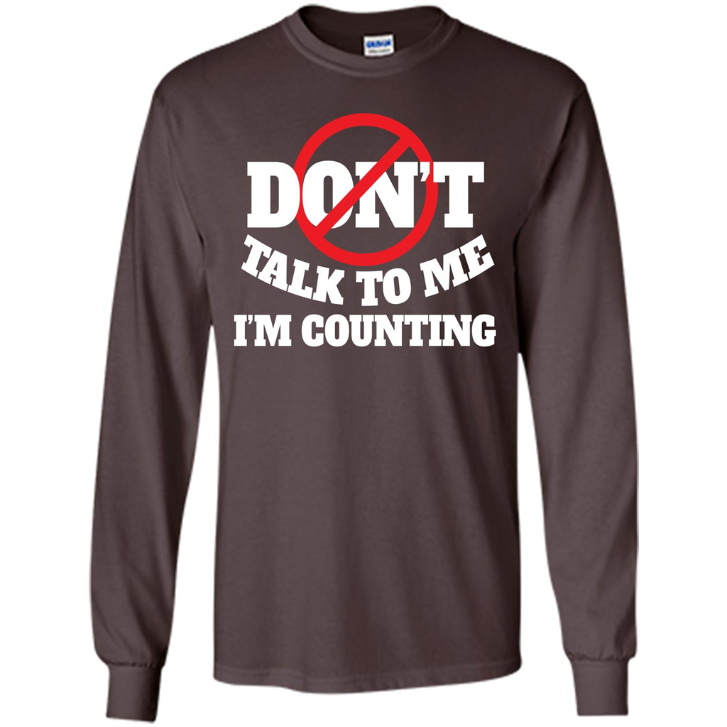 Dont Talk To Me Im Counting T-shirt Dark Chocolate