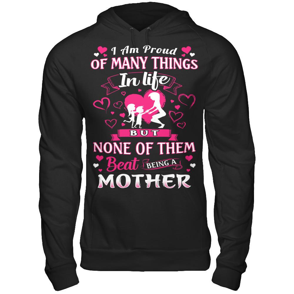 I Am Proud Of Many Things In Life But None Of Them Beat Being A Mother T-shirt Gildan - Pullover Hoodie Black