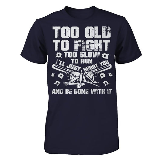Too Old To Fight, Too Slow To Run, I'll Just Shoot You And Be Done With It Next Level - Unisex Fitted Tee Midnight Navy