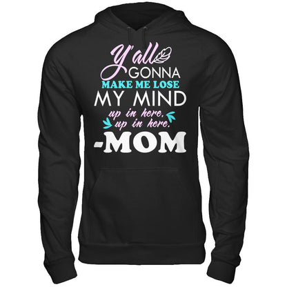 Y'all Gonna Make Me Lose My Mind Up In Here Up In Here Mom T-shirt Gildan - Pullover Hoodie Black
