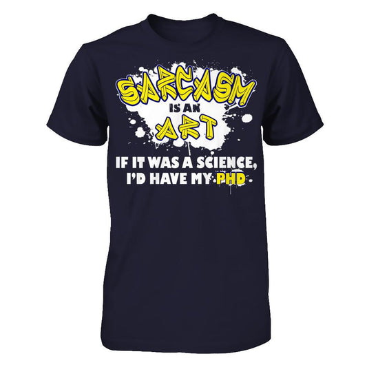 Sarcasm Is An Art If It Was A Science I'd Have My PHD T-shirt Next Level - Unisex Fitted Tee Midnight Navy