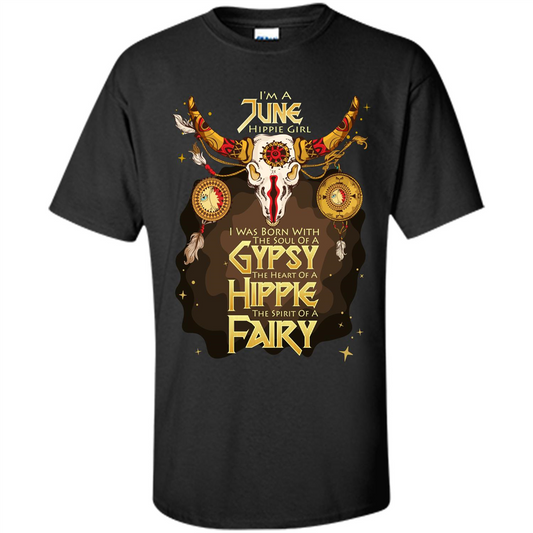 June Hippie Girl T-shirt Was Born With The Soul Of A Gypsy The Heart Of A Hippie The Spirit Of A Fairy Black