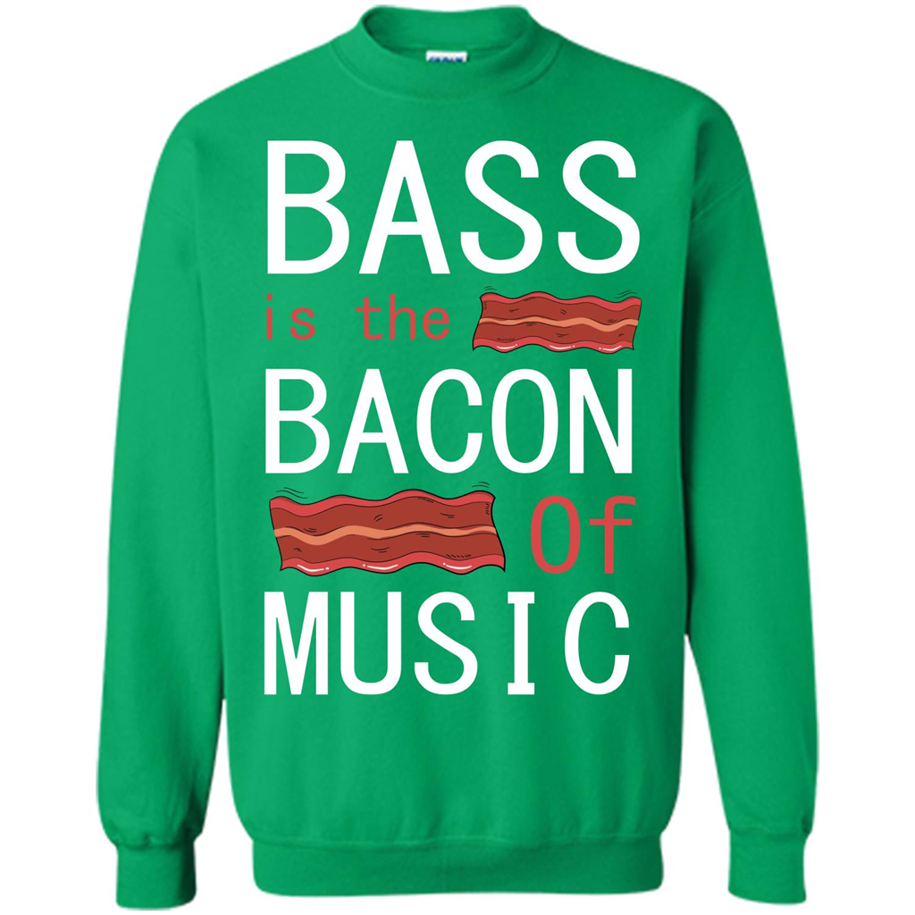 Bass Is The Bacon Of Music T-shirt Irish Green