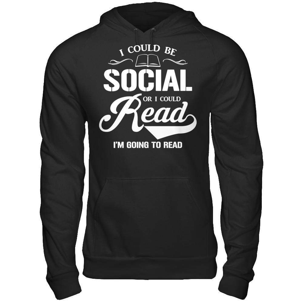 I Could Be Social Or I Could Read I'm Going To Read T-shirt Gildan - Pullover Hoodie Black