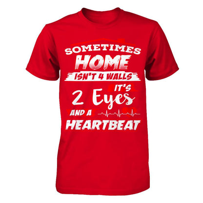 Sometimes Home Isn't 4 Walls - It's 2 Eyes And A Heartbeat T-shirt Next Level - Unisex Fitted Tee Red