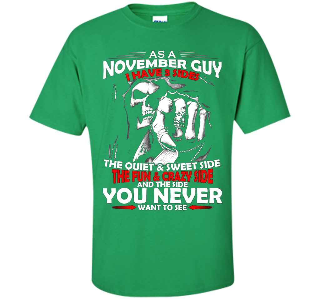 November T-shirt As A November Guy I Have 3 Sides Irish Green