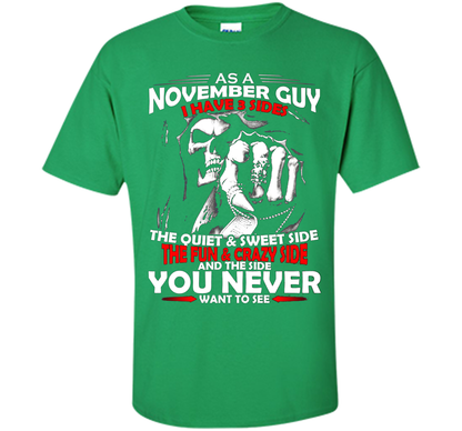 November T-shirt As A November Guy I Have 3 Sides Irish Green