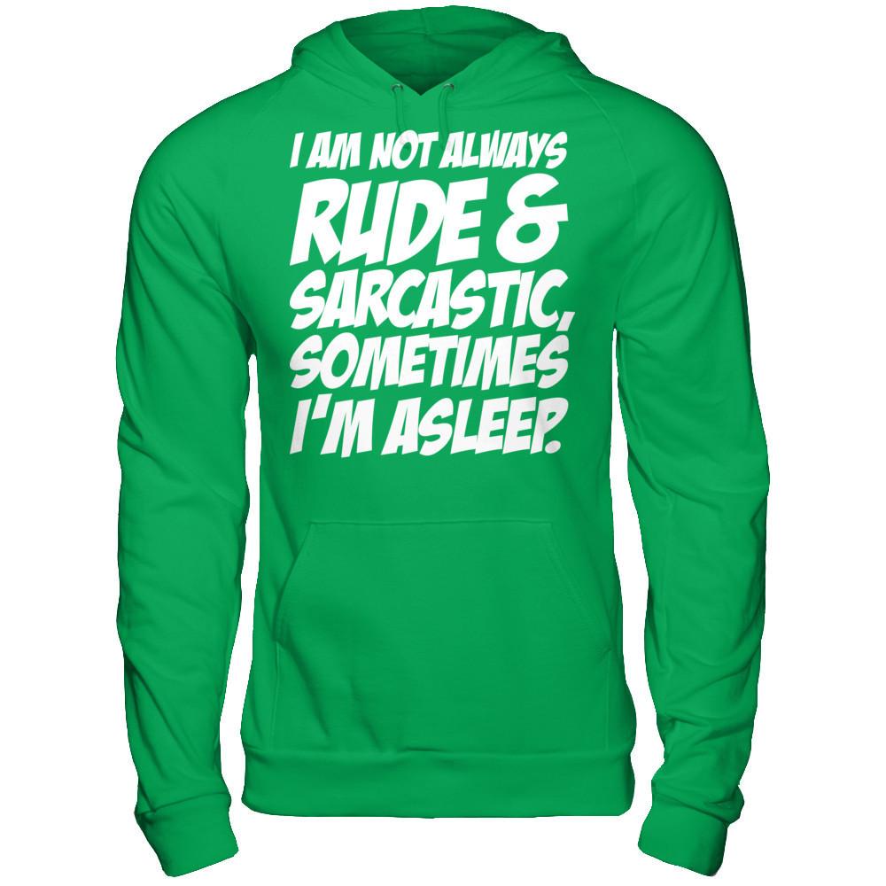 I Am Not Always Rude And Sarcastic, Sometimes I'm Asleep T-shirt Gildan - Pullover Hoodie Irish Green